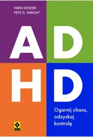 ADHD. Ogarnij chaos, odzyskaj kontrol�