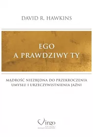 Ego a prawdziwy Ty. Mdro niezbdna do przekroczenia umysu i urzeczywistnienia Jani