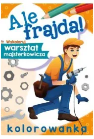 Ale frajda! Wykoloruj warsztat majsterkowicza
