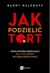 Jak podzieli� tort. Nowa metoda negocjacji dla tych, kt�rzy nie lubi� negocjowa�
