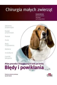 Chirurgia ma�ych zwierz�t. Atlas procedur chirurgicznych krok po kroku. B��dy i powik�ania