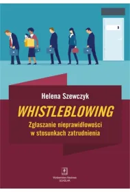 Whistleblowing. Zg�aszanie nieprawid�owo�ci w stosunkach zatrudnienia