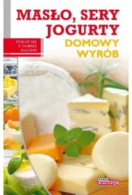 Dobra kuchnia. Domowy wyr�b - mas�o sery jogurty
