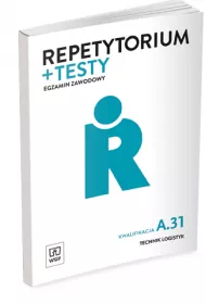 Repetytorium i testy. Egzamin Zawodowy. Kwalifikacja A.31. Technik logistyk
