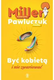 By� kobiet� i nie zwariowa�