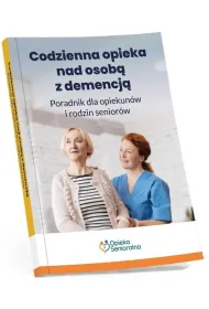 Codzienna opieka nad osob� z demencj�. Poradnik dla opiekun�w i rodzin senior�w