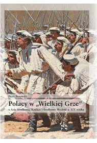 Polacy w "Wielkiej Grze" o Azj� �rodkow�, Kaukaz..