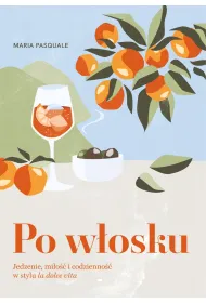 Po w�osku. Jedzenie, mi�o�� i codzienno�� w stylu la dolce vita