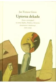 Upiorna dekada. Eseje o stereotypach na temat �yd�w, Polak�w, Niemc�w, komunist�w i kolaboracji