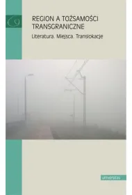 Region a to�samo�ci transgraniczne. Literatura. Miejsca. Translokacje
