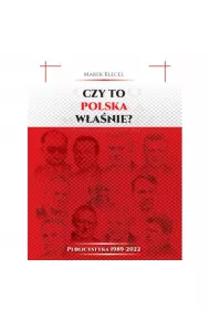 Czy to Polska w�a�nie? Publicystyka 1989&ndash;2022