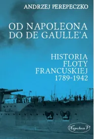 Od Napoleona do de Gaulle'a. Flota francuska w latach 1789-1942
