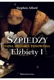 Szpiedzy. Tajna historia panowania El�biety I