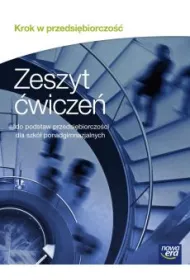 Krok w przedsi�biorczo��. Zeszyt �wicze� do podstaw przedsi�biorczo�ci dla szk� ponadgimnazjalnych