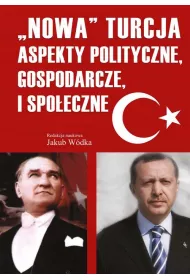 Nowa Turcja. Aspekty polityczne, gospodarcze i spo�eczne