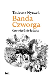Banda Czworga. Opowie�� nie ludzka