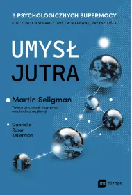 Umys� jutra. 5 psychologicznych supermocy kluczowych w pracy – dzi� i w niepewnej przysz�o�ci