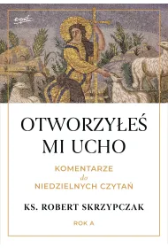 Otworzy�e� mi ucho. Komentarze do niedzielnych czyta�. Rok A