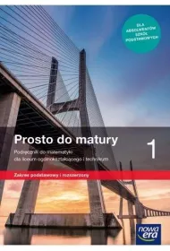 Prosto do matury 1. Podrcznik do matematyki dla liceum oglnoksztaccego i technikum. Zakres podstawowy i rozszerzony