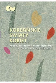 eBook Koreaskie wiaty kobiet - midzy dziedzictwem konfucjanizmu a wyzwaniami wspczesnoci pdf mobi epub