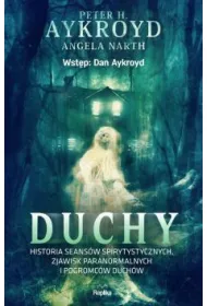 Duchy. Historia seans�w spirytystycznych, zjawisk paranormalnych i pogromc�w duch�w