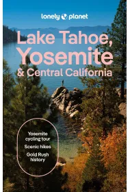 Lake Tahoe, Yosemite and Central California. Lonely Planet