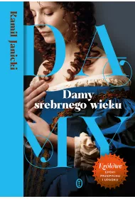 Damy srebrnego wieku. Kr�lowe przepychu i upadku. Damy. Tom 3