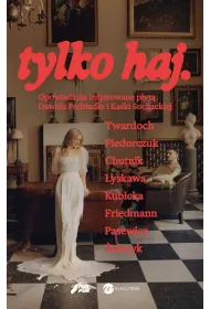 tylko haj. Opowiadania inspirowane p�yt� Dawida Podsiad�o i Ka�ki Sochackiej