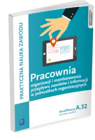 Pracownia organizacji i monitorowania przepywu zasobw i informacji w jednostkach organizacyjnych. Kwalifikacja A.32. Technik logistyk