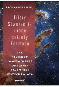 Filary Stworzenia i inne sekrety Kosmosu. Jak Teleskop Jamesa Webba ods�ania tajemnice Wszech�wiata
