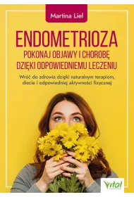 Endometrioza Pokonaj objawy i chorob� dzi�ki w�a�ciwemu leczeniu