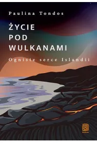 �ycie pod wulkanami. Ogniste serce Islandii