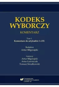 Komentarz do artyku��w 1-151. Kodeks wyborczy. Komentarz. Tom 1