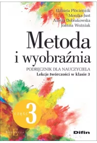 Metoda i wyobrania. Podrcznik dla nauczyciela. Lekcje twrczoci w klasie 3. Cz 3