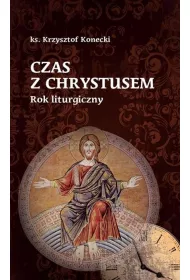 Czas z Chrystusem. Rok liturgiczny