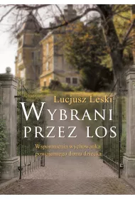 Wybrani przez los. Wspomnienia wychowanka powojennego domu dziecka