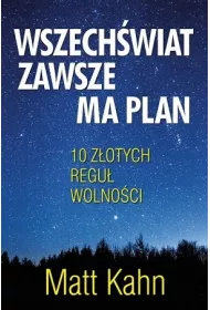 Wszech�wiat zawsze ma plan. 10 z�otych regu� wolno�ci