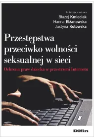 Przest�pstwa przeciwko wolno�ci seksualnej w sieci. Ochrona praw dziecka w przestrzeni Internetu