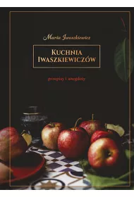 Kuchnia Iwaszkiewicz�w. Przepisy i anegdoty