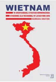 Wietnam w ameryka�skiej strategii r�wnowa�enia w regionie Azji Wschodniej w latach 1995-2016