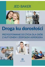 Droga ku doros�o�ci Przygotowanie do �ycia dla os�b z autyzmem i zespo�em aspergera