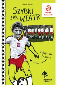 PZPN. Bohaterowie z boiska. Zbigniew Boniek. Szybki jak wiatr * *