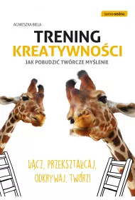Trening kreatywnoci. Jak pobudzi twrcze mylenie