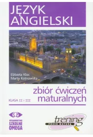 J�zyk angielski. Trening przed matur�. Zbi�r �wicze� maturalnych. Klasa II i III
