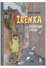 Irenka. Dziewczynka z Wilna