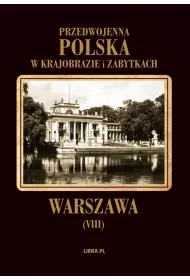 Przedwojenna Polska w krajobrazie i zabytkach. Tom 8. Warszawa
