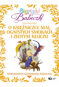 Bajeczki Babeczki. O ksiniczce Mai, ognistych smokach i zotym kluczu