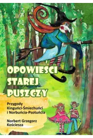 Opowie�ci Starej Puszczy. Przygody Kingu�ci- �miechu�ci i Norbu�cia- Psotu�cia