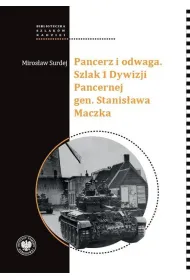 Pancerz i odwaga. Szlak 1 Dywizji Pancernej gen. Stanis�awa Maczka