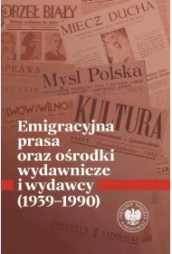 Emigracyjna prasa oraz o�rodki wydawnicze i wydawcy 1939-1990